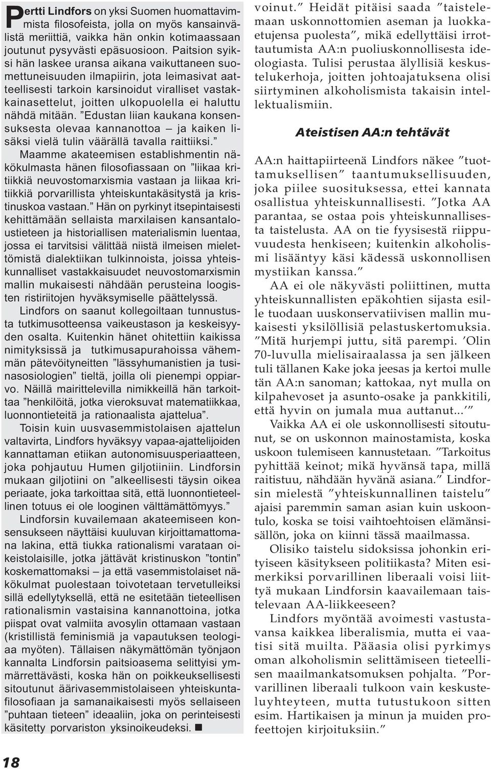 nähdä mitään. Edustan liian kaukana konsensuksesta olevaa kannanottoa ja kaiken lisäksi vielä tulin väärällä tavalla raittiiksi.