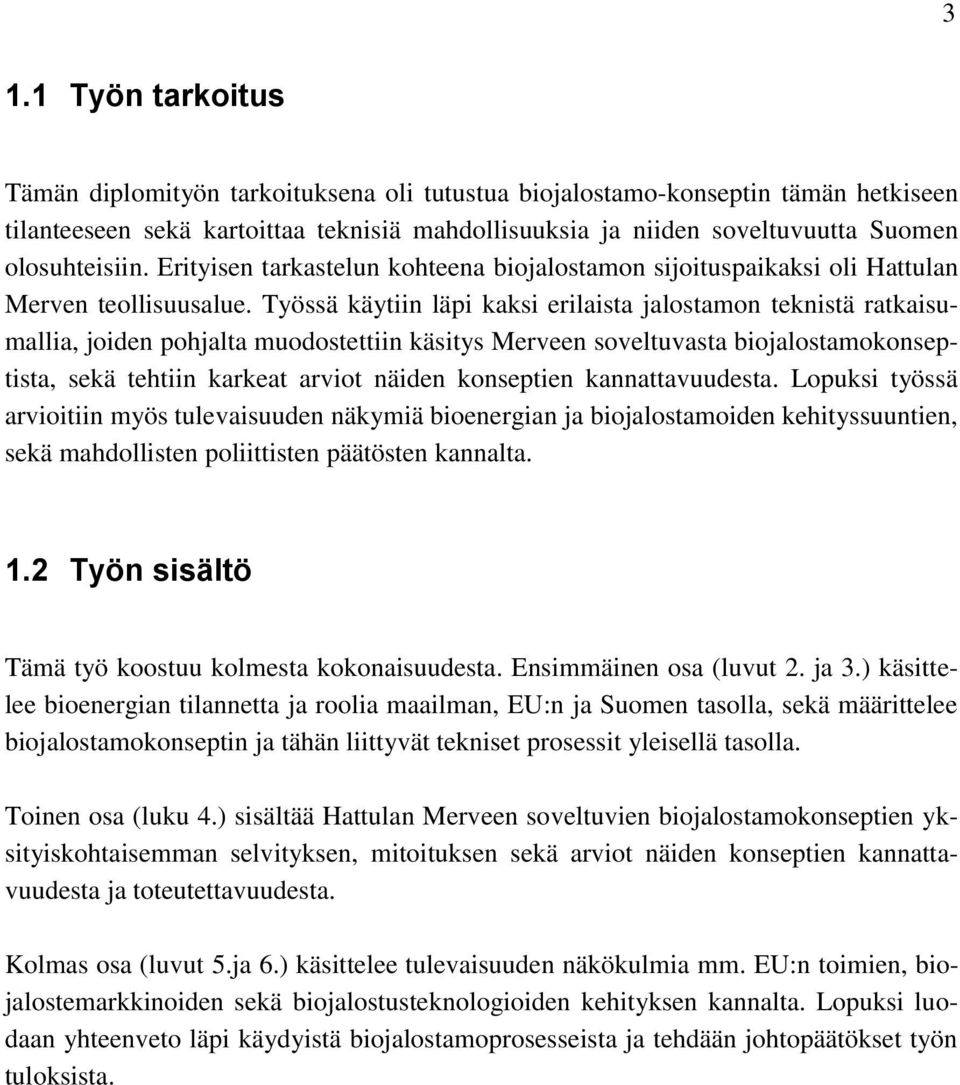 Työssä käytiin läpi kaksi erilaista jalostamon teknistä ratkaisumallia, joiden pohjalta muodostettiin käsitys Merveen soveltuvasta biojalostamokonseptista, sekä tehtiin karkeat arviot näiden