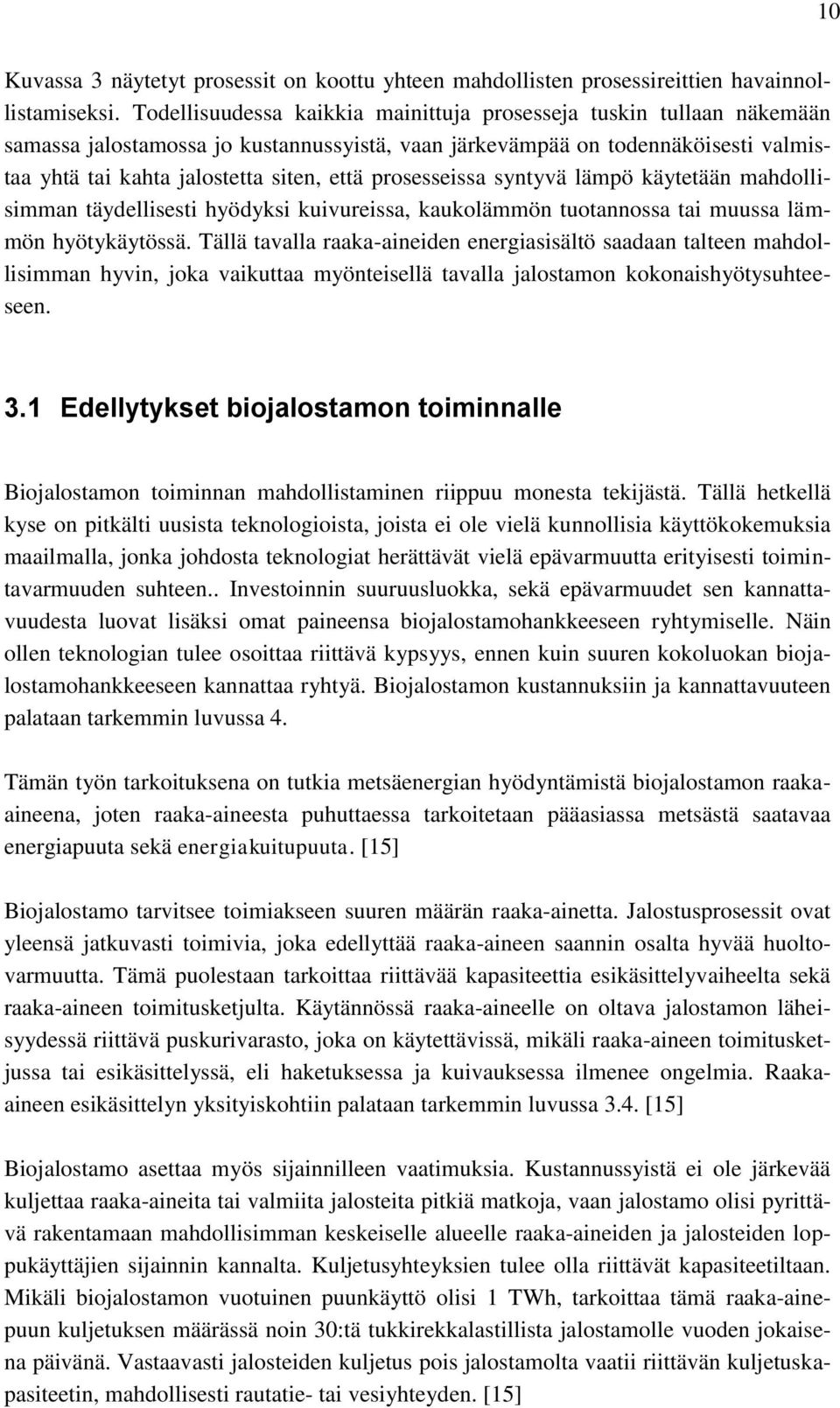 prosesseissa syntyvä lämpö käytetään mahdollisimman täydellisesti hyödyksi kuivureissa, kaukolämmön tuotannossa tai muussa lämmön hyötykäytössä.