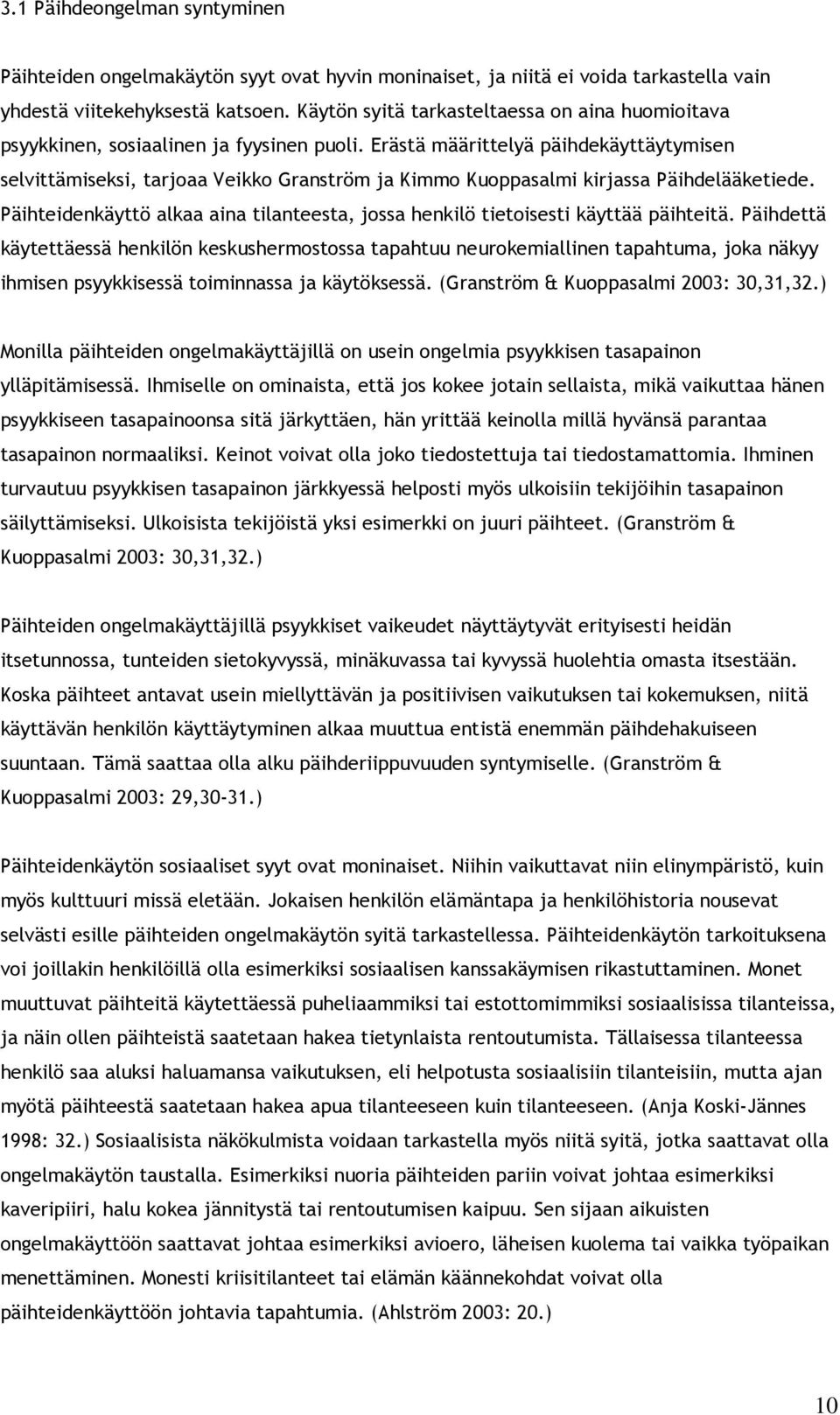 Erästä määrittelyä päihdekäyttäytymisen selvittämiseksi, tarjoaa Veikko Granström ja Kimmo Kuoppasalmi kirjassa Päihdelääketiede.