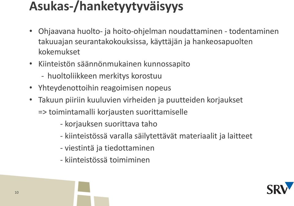 reagoimisen nopeus Takuun piiriin kuuluvien virheiden ja puutteiden korjaukset => toimintamalli korjausten suorittamiselle -