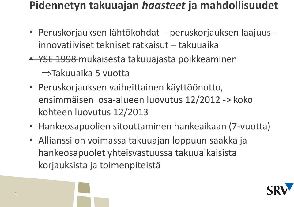 ensimmäisen osa-alueen luovutus 12/2012 -> koko kohteen luovutus 12/2013 Hankeosapuolien sitouttaminen hankeaikaan (7-vuotta)