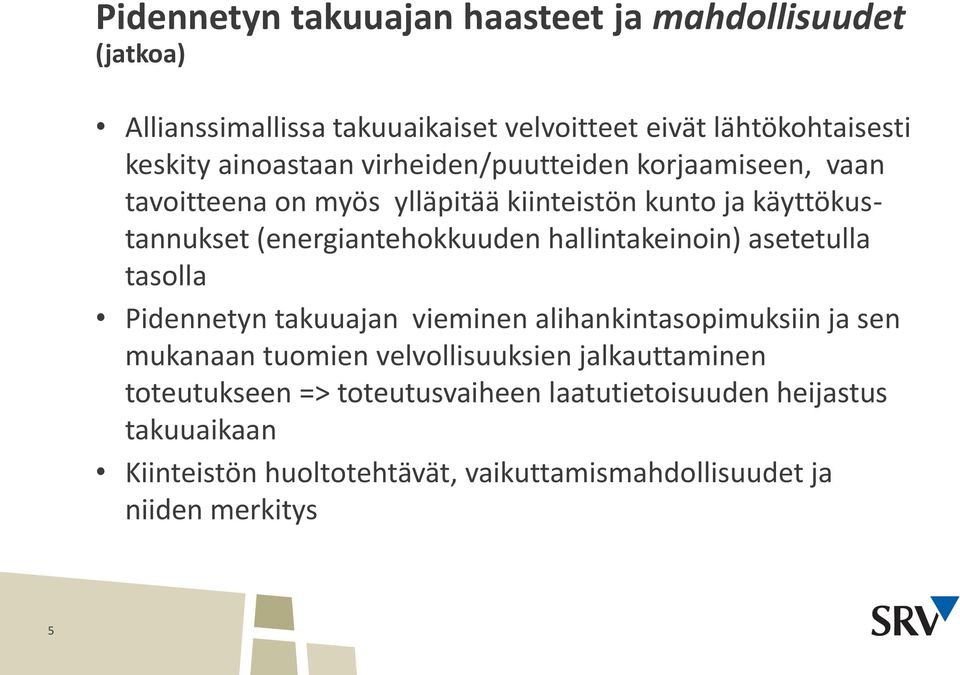 hallintakeinoin) asetetulla tasolla Pidennetyn takuuajan vieminen alihankintasopimuksiin ja sen mukanaan tuomien velvollisuuksien