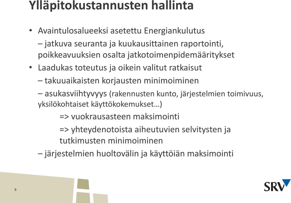 minimoiminen asukasviihtyvyys (rakennusten kunto, järjestelmien toimivuus, yksilökohtaiset käyttökokemukset ) =>