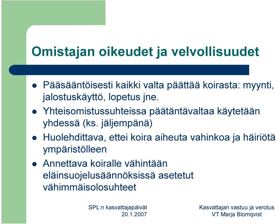 Yhteisomistussuhteissa päätäntävaltaa käytetään yhdessä (ks.