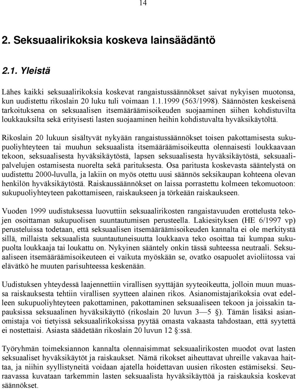 Rikoslain 20 lukuun sisältyvät nykyään rangaistussäännökset toisen pakottamisesta sukupuoliyhteyteen tai muuhun seksuaalista itsemääräämisoikeutta olennaisesti loukkaavaan tekoon, seksuaalisesta