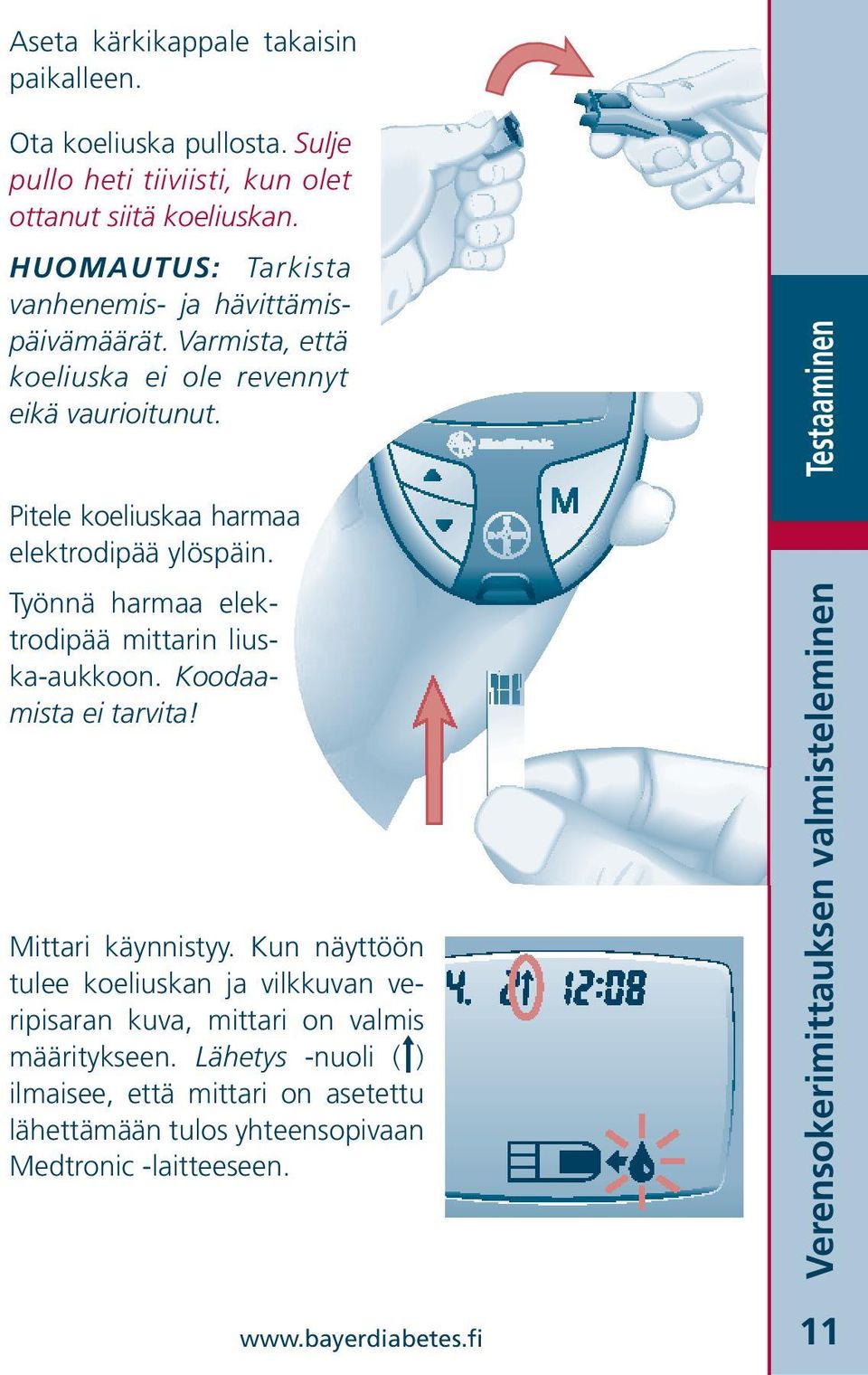 Työnnä harmaa elektrodipää mittarin liuska-aukkoon. Koodaamista ei tarvita! Mittari käynnistyy.