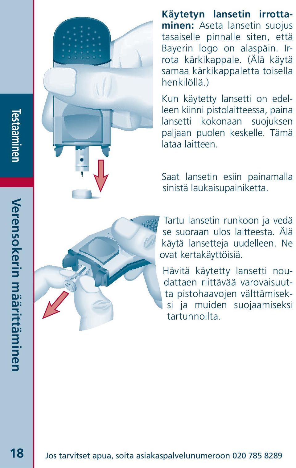 Tämä lataa laitteen. Saat lansetin esiin painamalla sinistä laukaisupainiketta. Verensokerin määrittäminen Tartu lansetin runkoon ja vedä se suoraan ulos laitteesta.