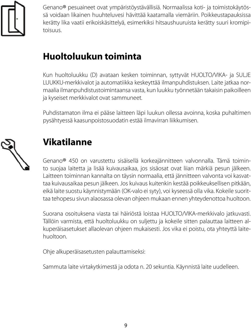 Huoltoluukun toiminta Kun huoltoluukku (D) avataan kesken toiminnan, syttyvät HUOLTO/VIKA- ja SULJE LUUKKU-merkkivalot ja automatiikka keskeyttää ilmanpuhdistuksen.