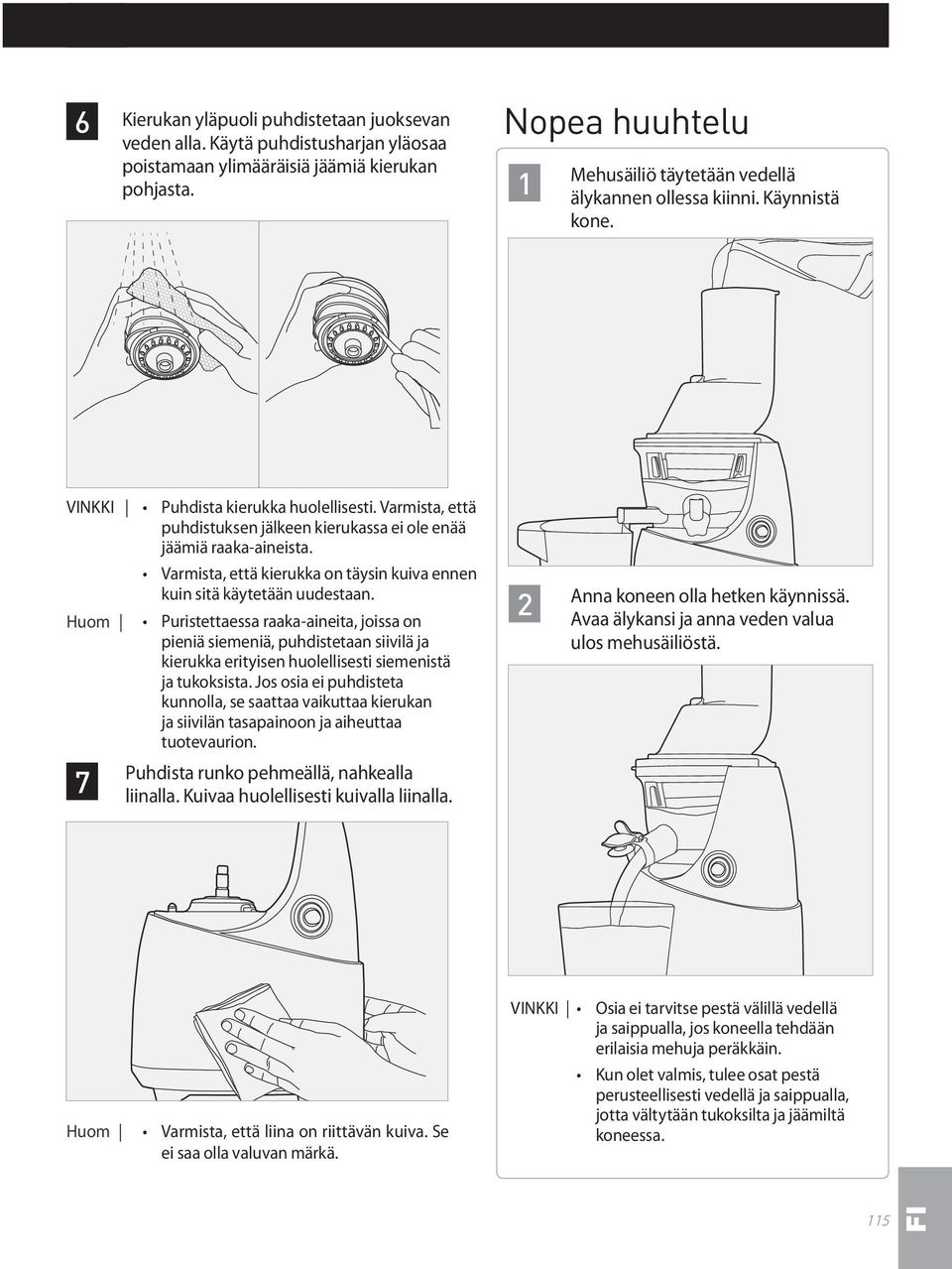 Varmista, että puhdistuksen jälkeen kierukassa ei ole enää jäämiä raaka-aineista. Varmista, että kierukka on täysin kuiva ennen kuin sitä käytetään uudestaan.