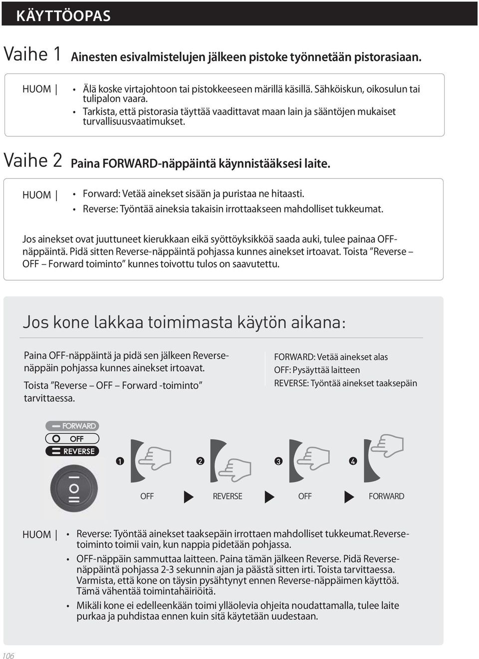 Forward: Vetää ainekset sisään ja puristaa ne hitaasti. Reverse: Työntää aineksia takaisin irrottaakseen mahdolliset tukkeumat.