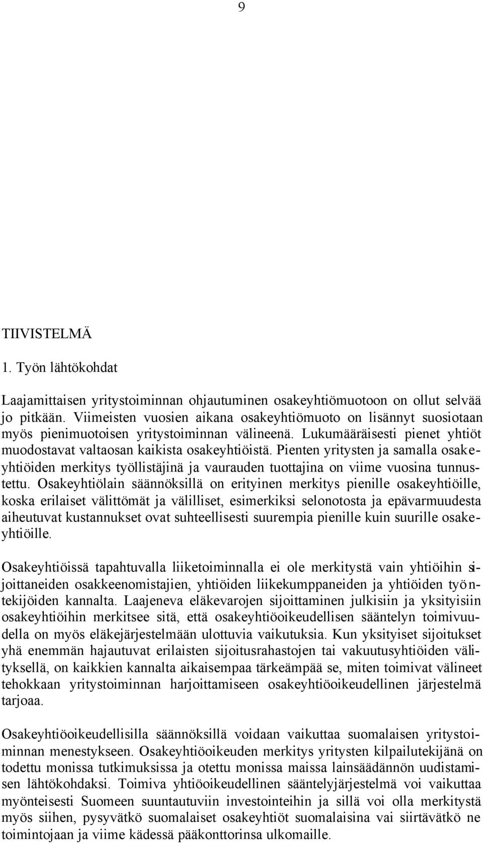 Pienten yritysten ja samalla osakeyhtiöiden merkitys työllistäjinä ja vaurauden tuottajina on viime vuosina tunnustettu.