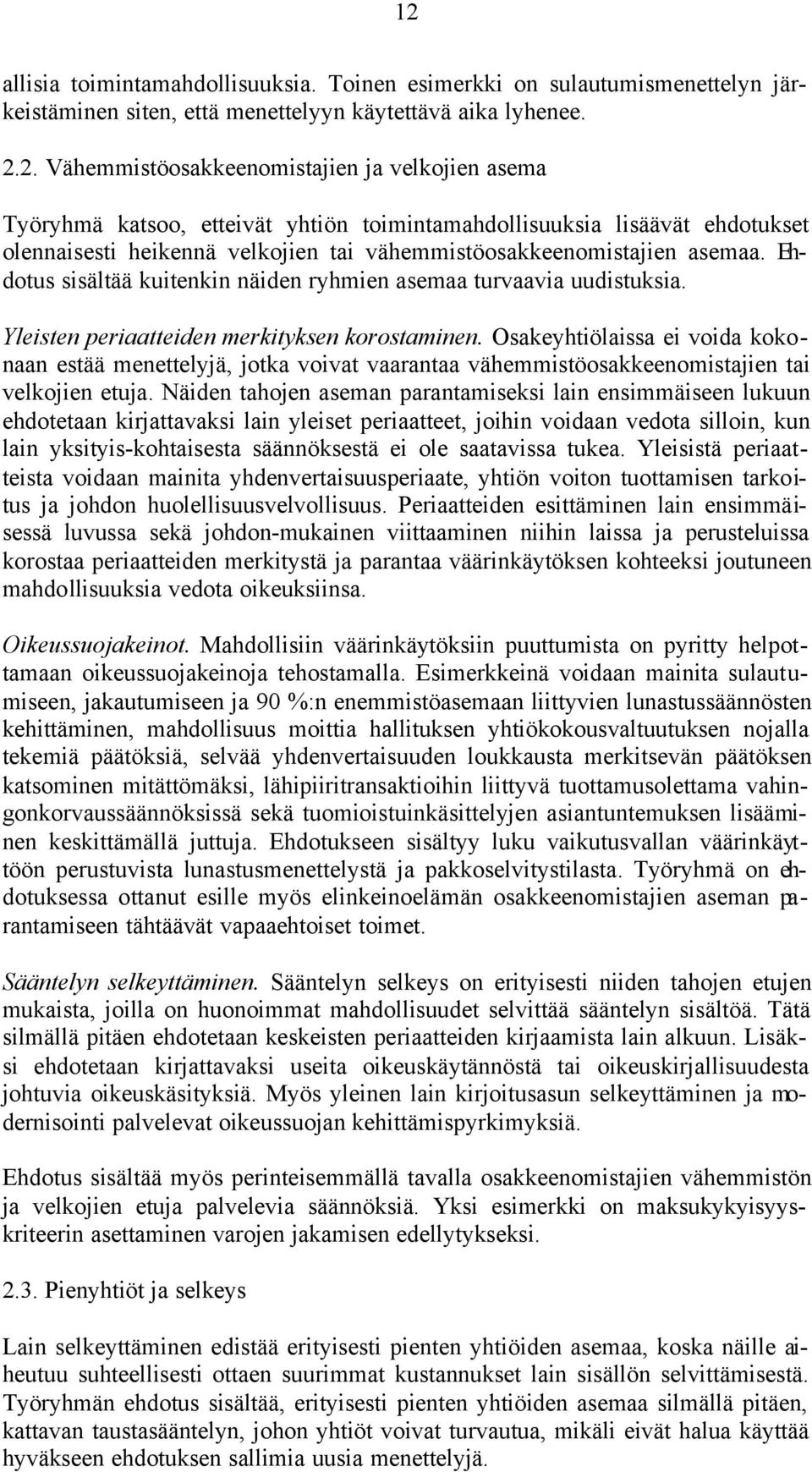 Ehdotus sisältää kuitenkin näiden ryhmien asemaa turvaavia uudistuksia. Yleisten periaatteiden merkityksen korostaminen.