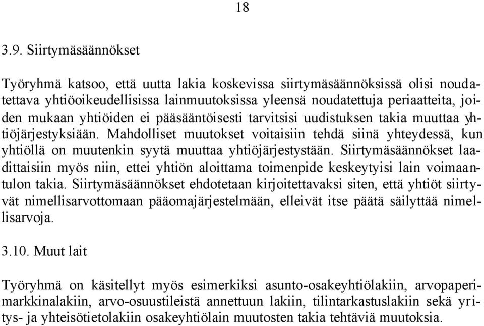 ei pääsääntöisesti tarvitsisi uudistuksen takia muuttaa yhtiöjärjestyksiään. Mahdolliset muutokset voitaisiin tehdä siinä yhteydessä, kun yhtiöllä on muutenkin syytä muuttaa yhtiöjärjestystään.