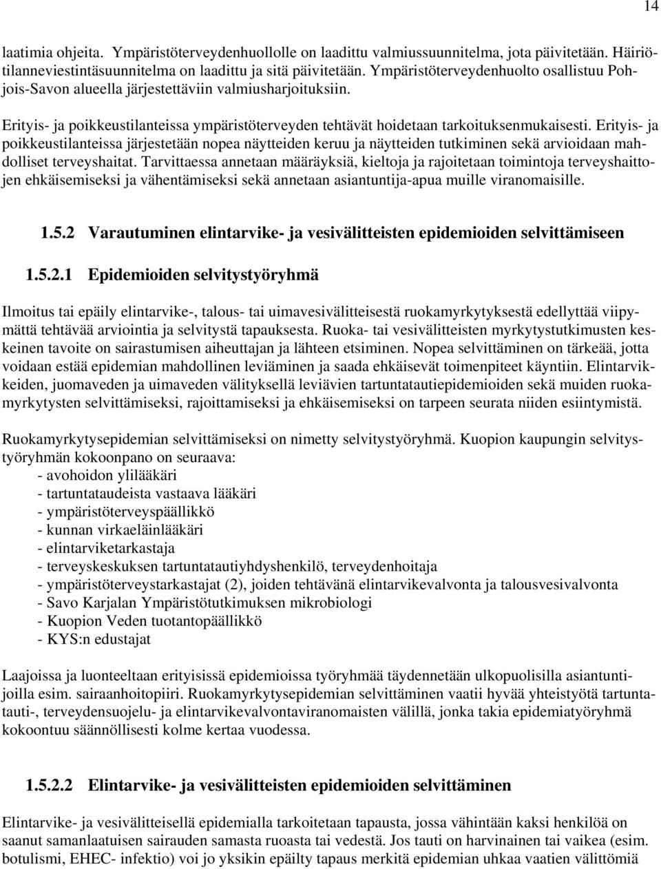 Erityis- ja poikkeustilanteissa järjestetään nopea näytteiden keruu ja näytteiden tutkiminen sekä arvioidaan mahdolliset terveyshaitat.