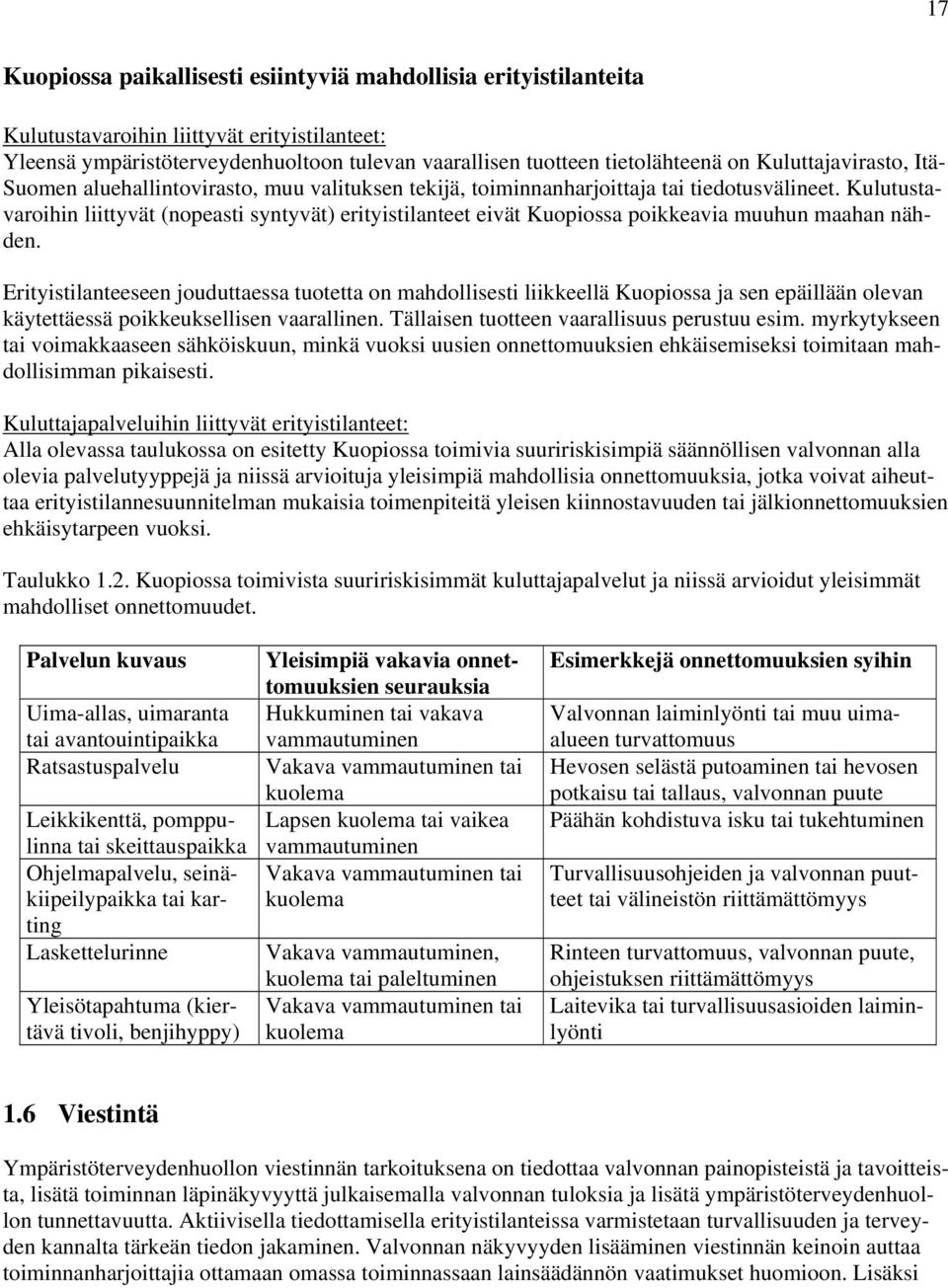 Kulutustavaroihin liittyvät (nopeasti syntyvät) erityistilanteet eivät Kuopiossa poikkeavia muuhun maahan nähden.