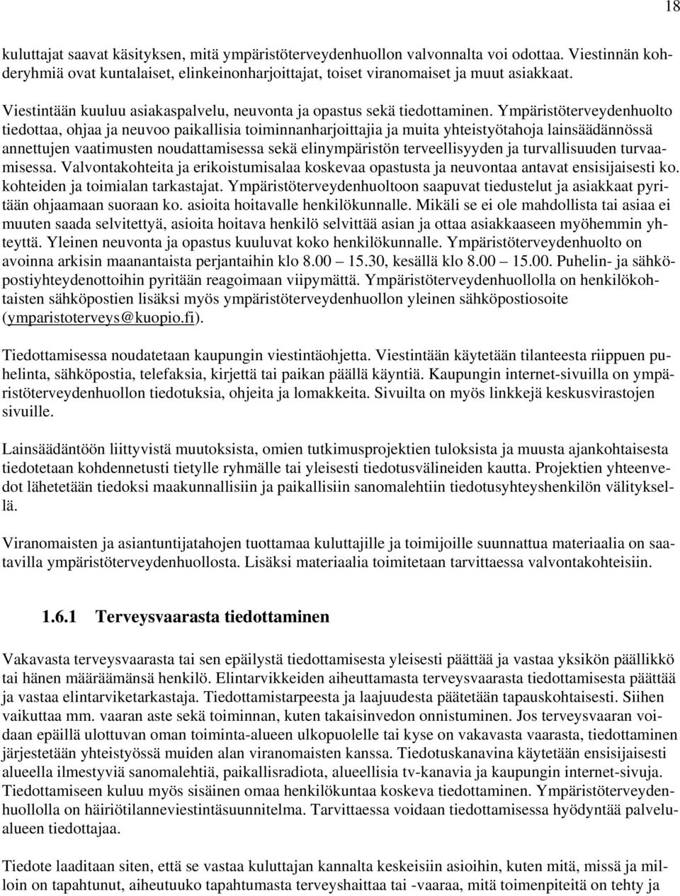 Ympäristöterveydenhuolto tiedottaa, ohjaa ja neuvoo paikallisia toiminnanharjoittajia ja muita yhteistyötahoja lainsäädännössä annettujen vaatimusten noudattamisessa sekä elinympäristön