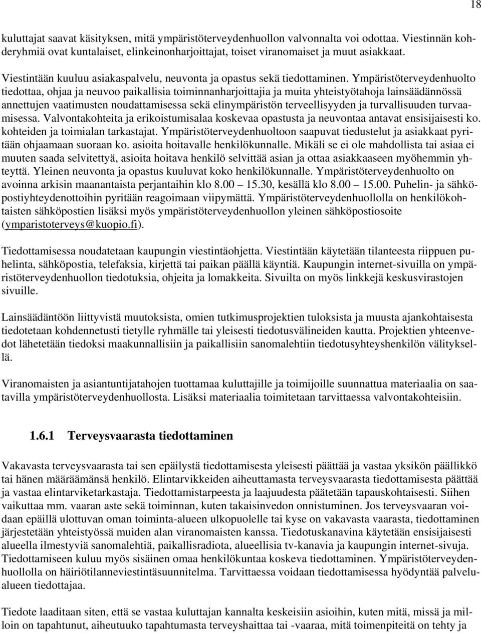 Ympäristöterveydenhuolto tiedottaa, ohjaa ja neuvoo paikallisia toiminnanharjoittajia ja muita yhteistyötahoja lainsäädännössä annettujen vaatimusten noudattamisessa sekä elinympäristön