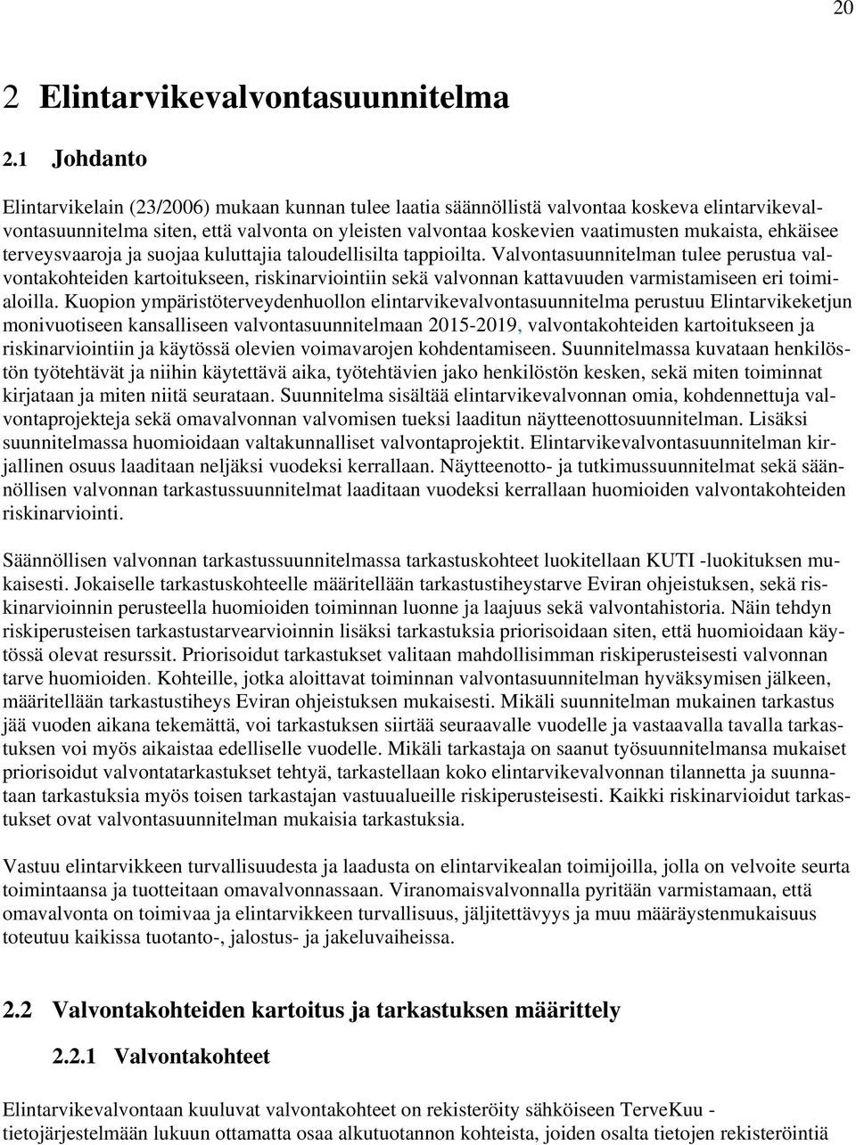 mukaista, ehkäisee terveysvaaroja ja suojaa kuluttajia taloudellisilta tappioilta.