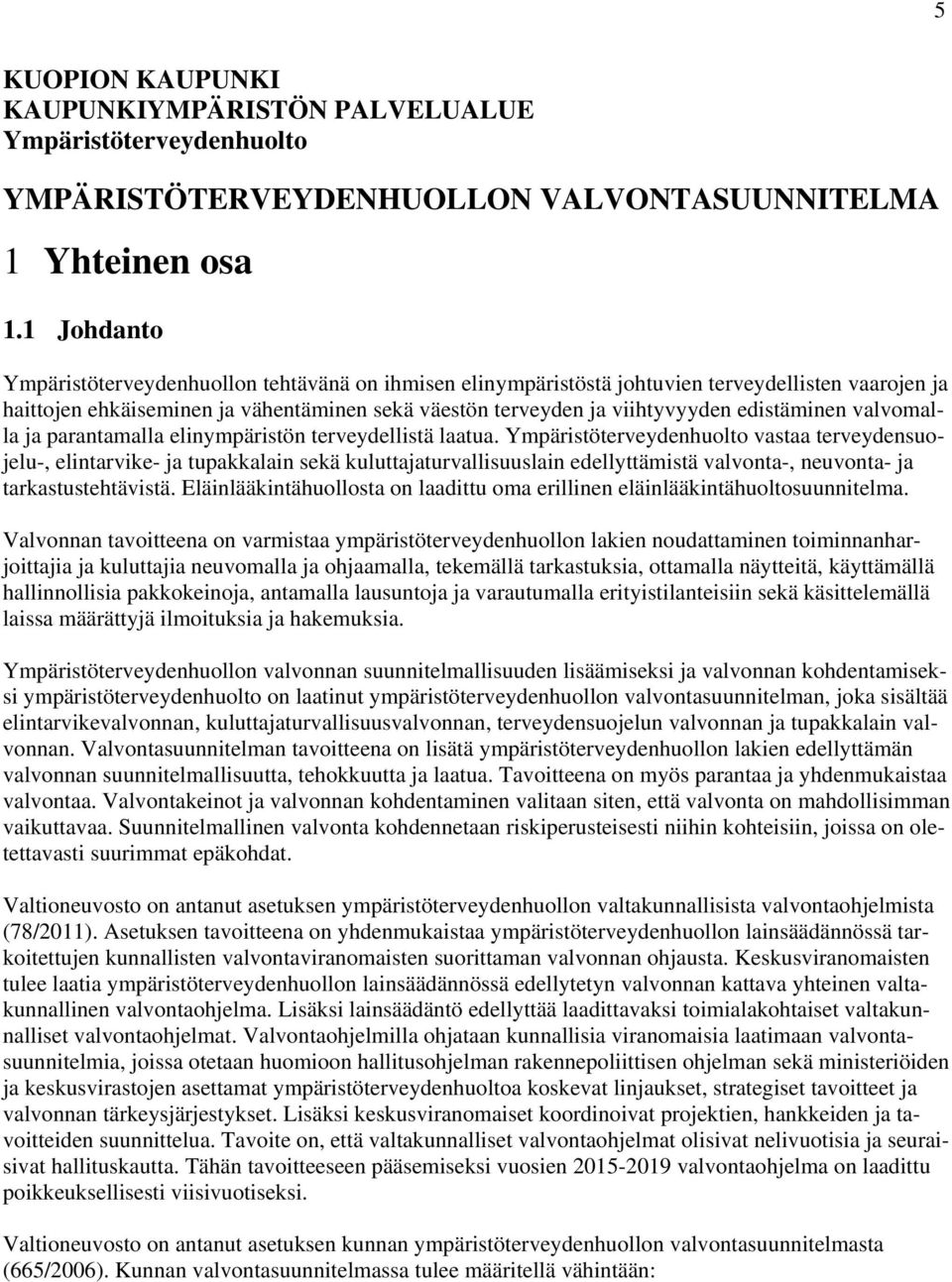 edistäminen valvomalla ja parantamalla elinympäristön terveydellistä laatua.