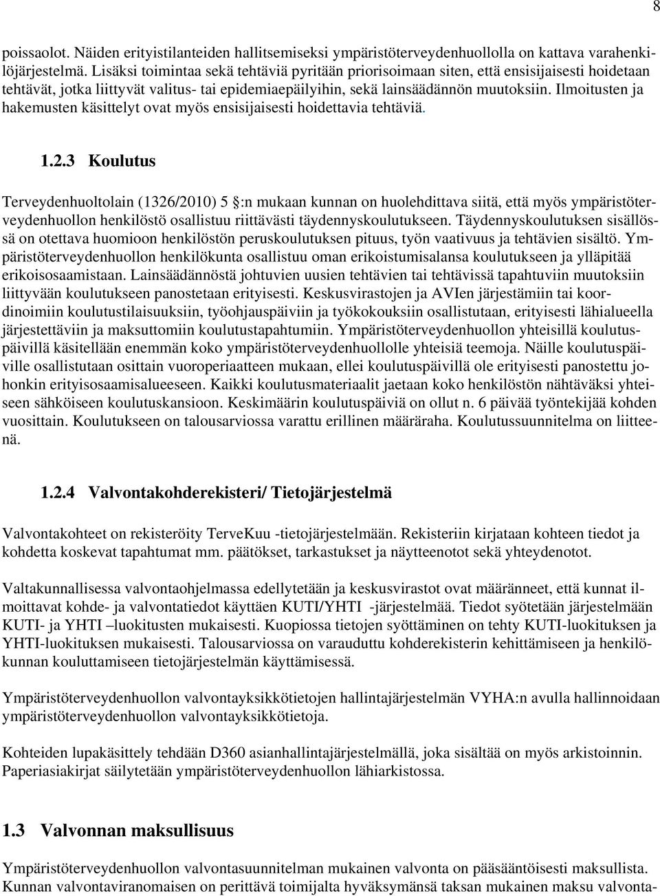 Ilmoitusten ja hakemusten käsittelyt ovat myös ensisijaisesti hoidettavia tehtäviä. 1.2.
