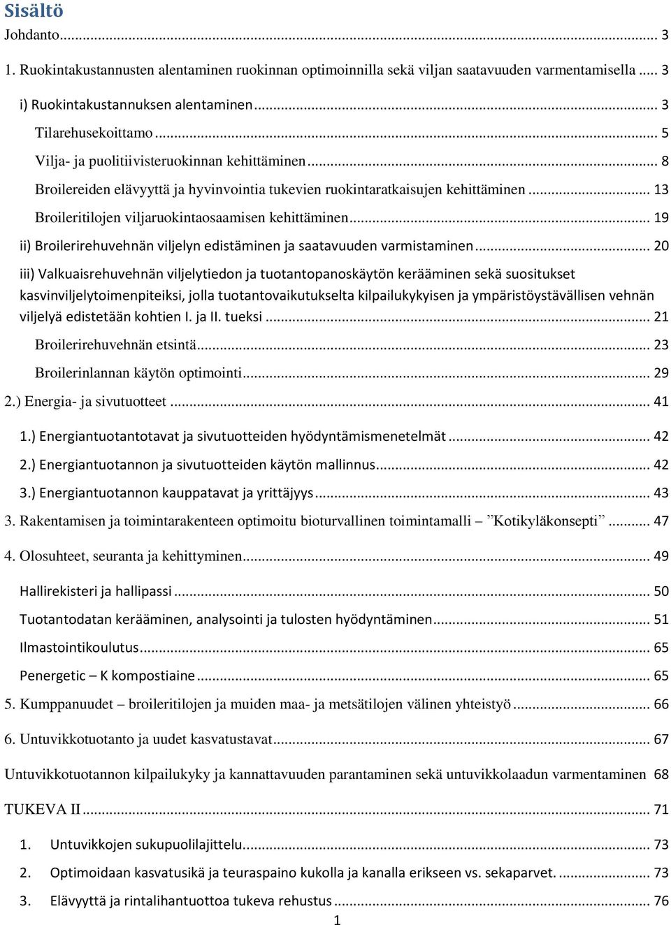 .. 19 ii) Broilerirehuvehnän viljelyn edistäminen ja saatavuuden varmistaminen.