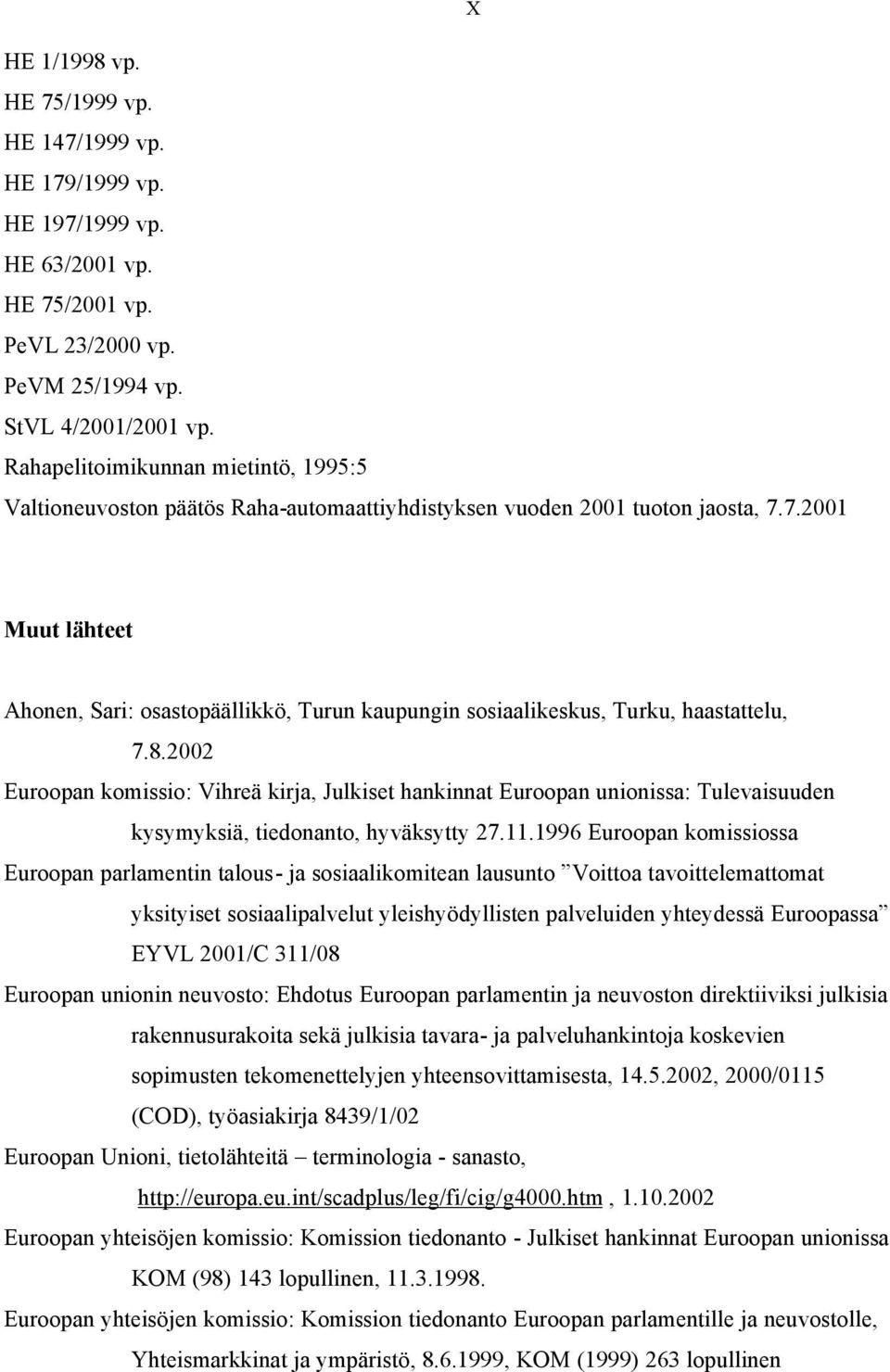 7.2001 Muut lähteet Ahonen, Sari: osastopäällikkö, Turun kaupungin sosiaalikeskus, Turku, haastattelu, 7.8.