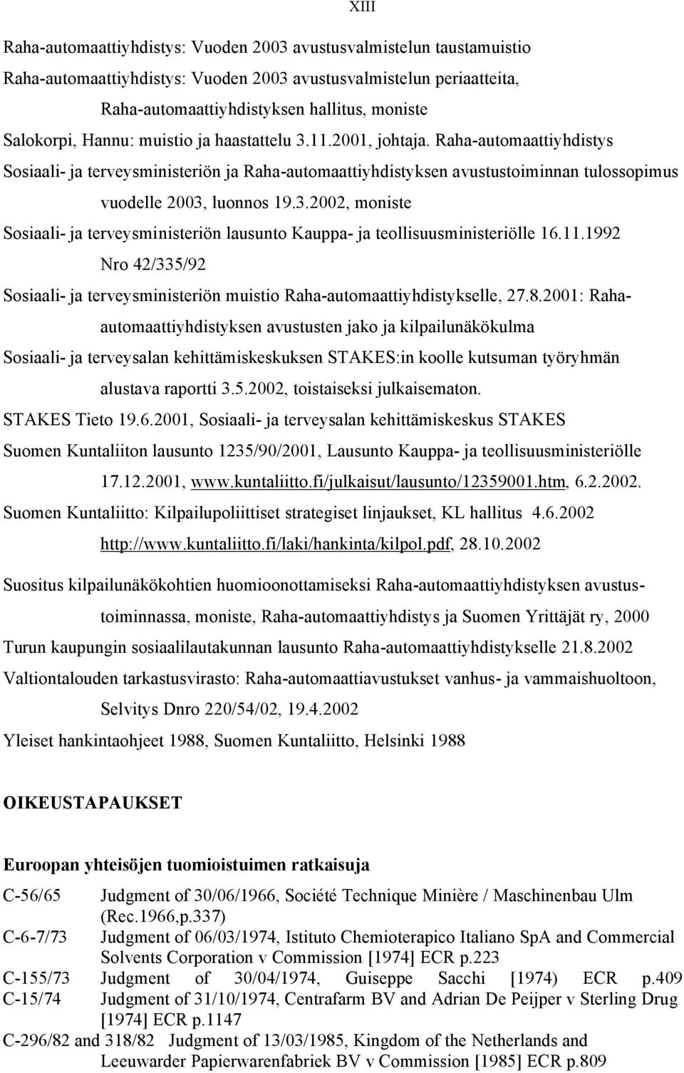 Raha-automaattiyhdistys Sosiaali- ja terveysministeriön ja Raha-automaattiyhdistyksen avustustoiminnan tulossopimus vuodelle 2003,