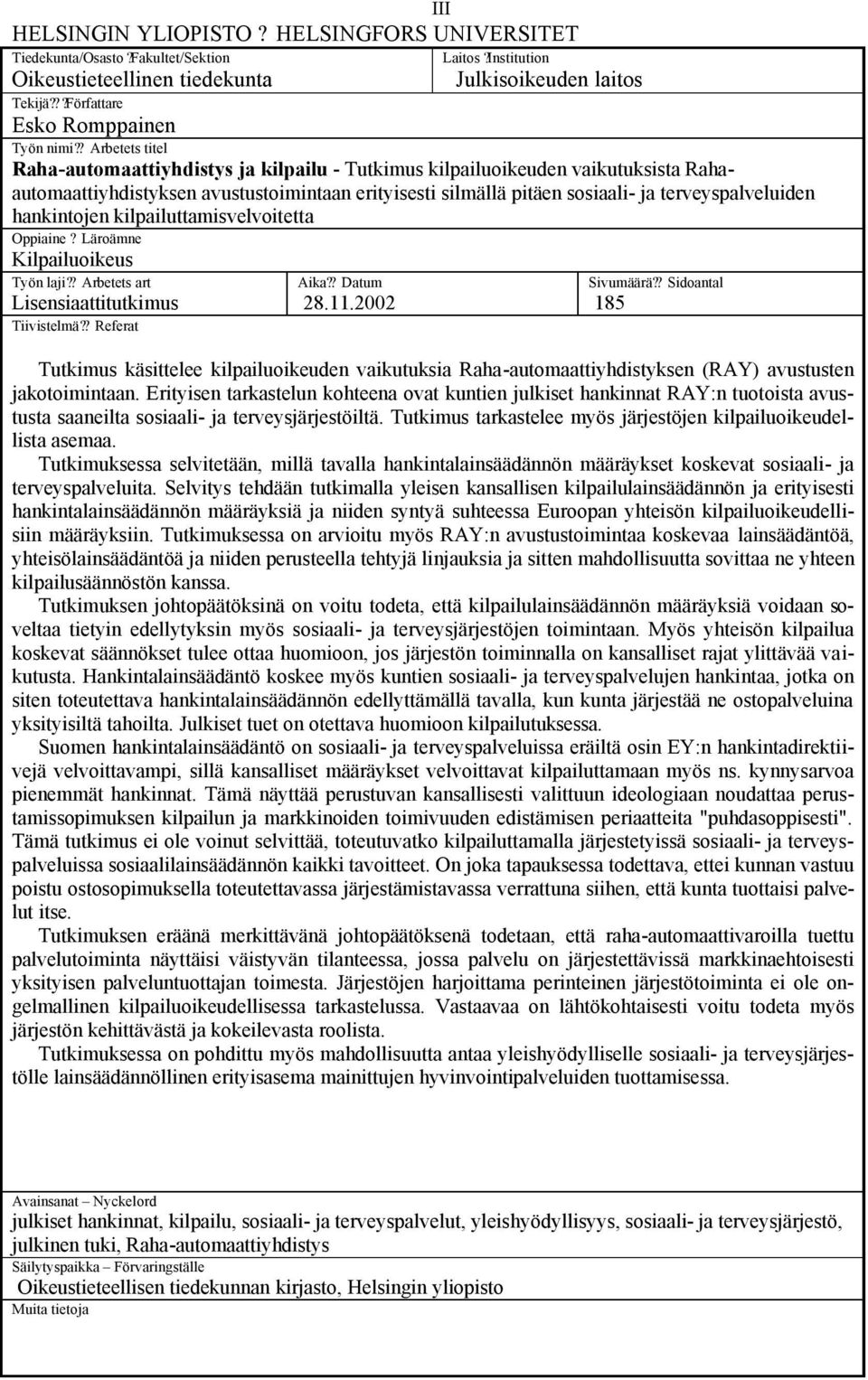 hankintojen kilpailuttamisvelvoitetta Oppiaine? Läroämne Kilpailuoikeus Työn laji?? Arbetets art Lisensiaattitutkimus Tiivistelmä?? Referat Aika?? Datum 28.11.2002 Sivumäärä?