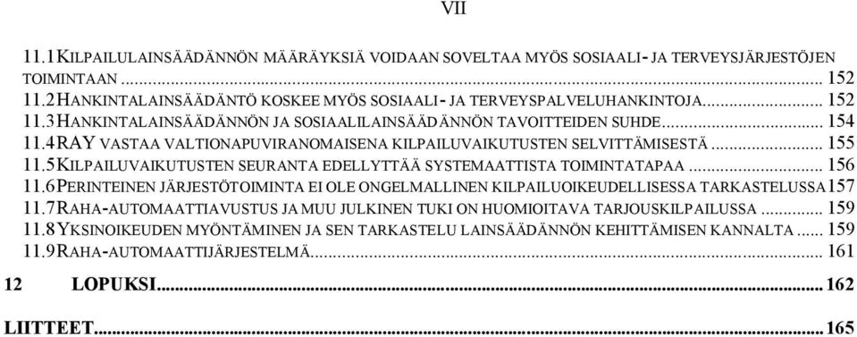 5 KILPAILUVAIKUTUSTEN SEURANTA EDELLYTTÄÄ SYSTEMAATTISTA TOIMINTATAPAA... 156 11.6 PERINTEINEN JÄRJESTÖTOIMINTA EI OLE ONGELMALLINEN KILPAILUOIKEUDELLISESSA TARKASTELUSSA157 11.