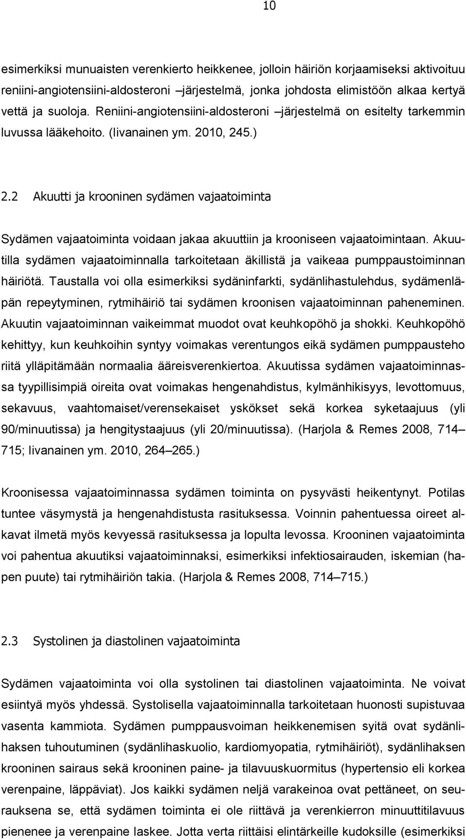 2 Akuutti ja krooninen sydämen vajaatoiminta Sydämen vajaatoiminta voidaan jakaa akuuttiin ja krooniseen vajaatoimintaan.