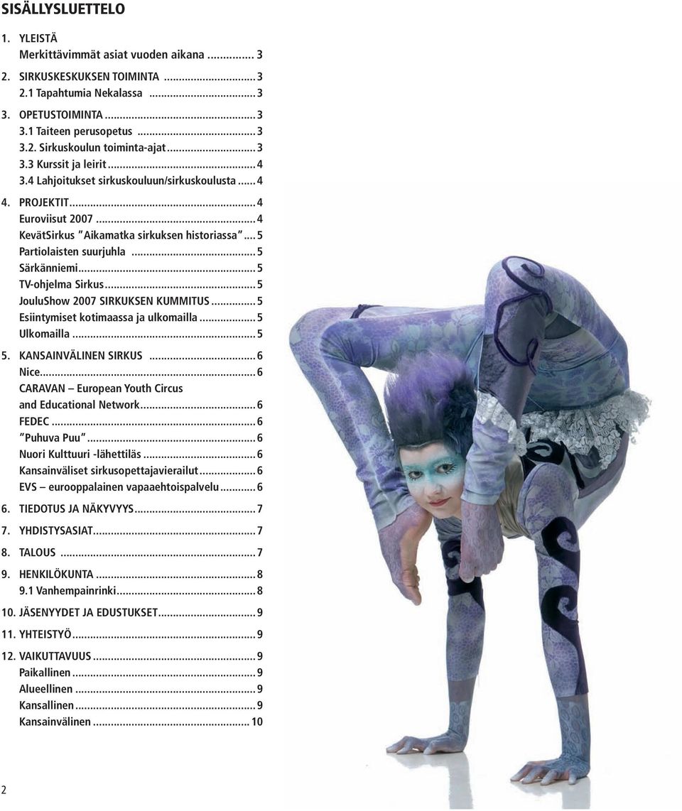 ..5 Särkänniemi...5 TV-ohjelma Sirkus...5 JouluShow 2007 SIRKUKSEN KUMMITUS...5 Esiintymiset kotimaassa ja ulkomailla...5 Ulkomailla...5 5. KANSAINVÄLINEN SIRKUS...6 Nice.