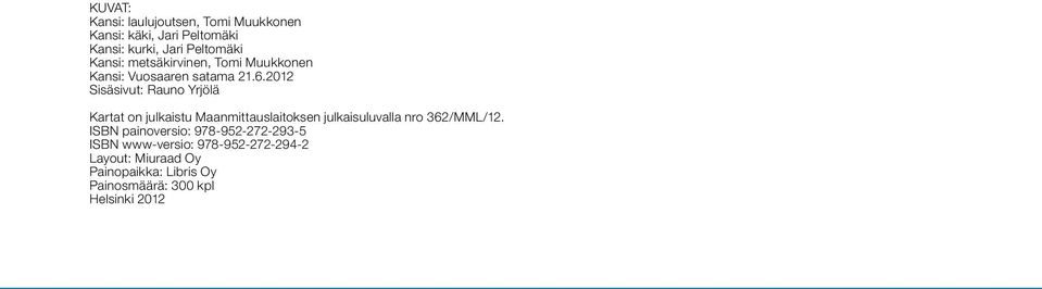 212 Sisäsivut: Rauno Yrjölä Kartat on julkaistu Maanmittauslaitoksen julkaisuluvalla nro 362/MML/12.