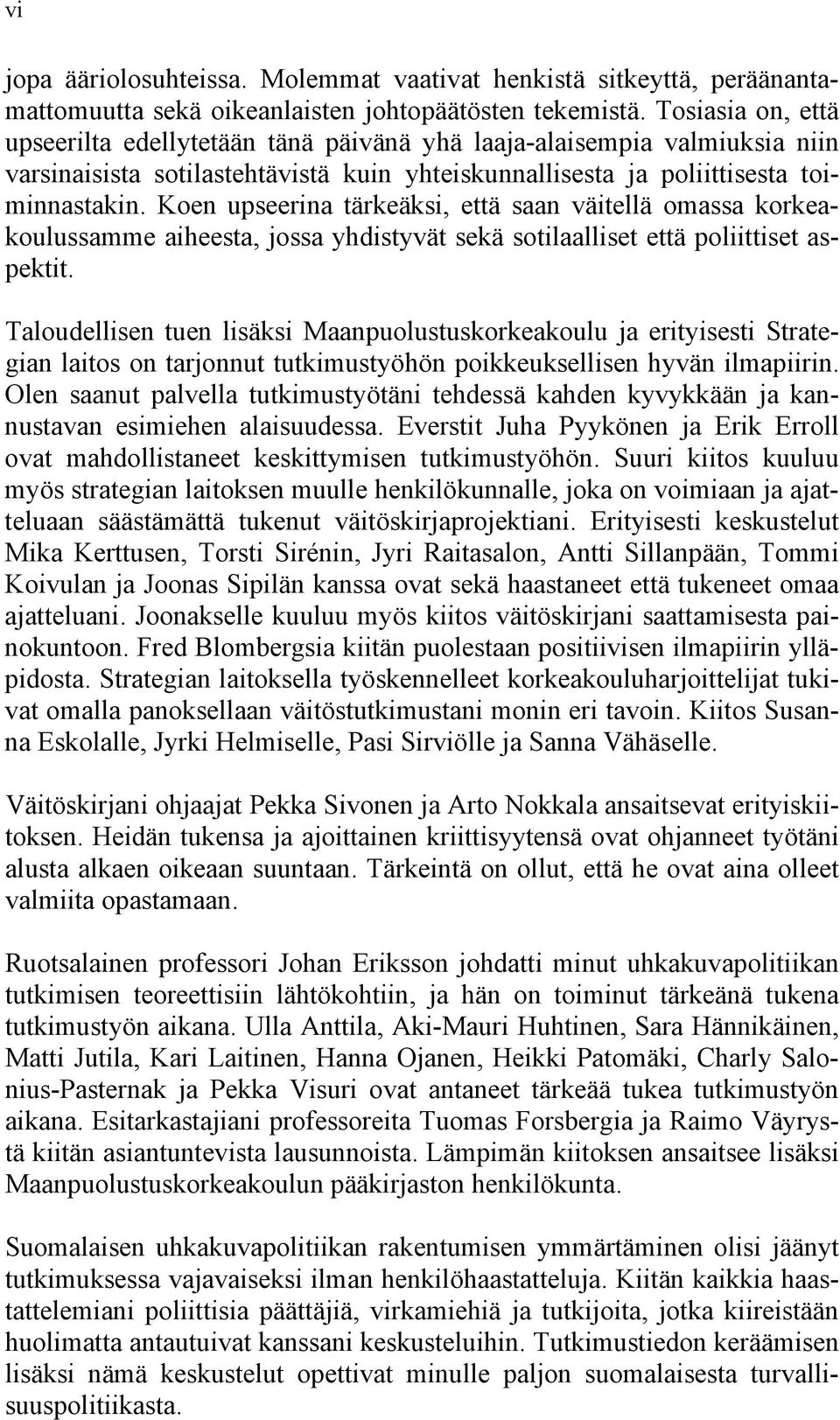 Koen upseerina tärkeäksi, että saan väitellä omassa korkeakoulussamme aiheesta, jossa yhdistyvät sekä sotilaalliset että poliittiset aspektit.