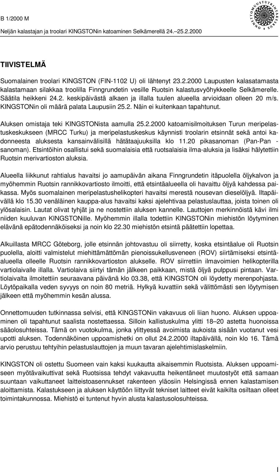 Aluksen omistaja teki KINGSTONista aamulla 25