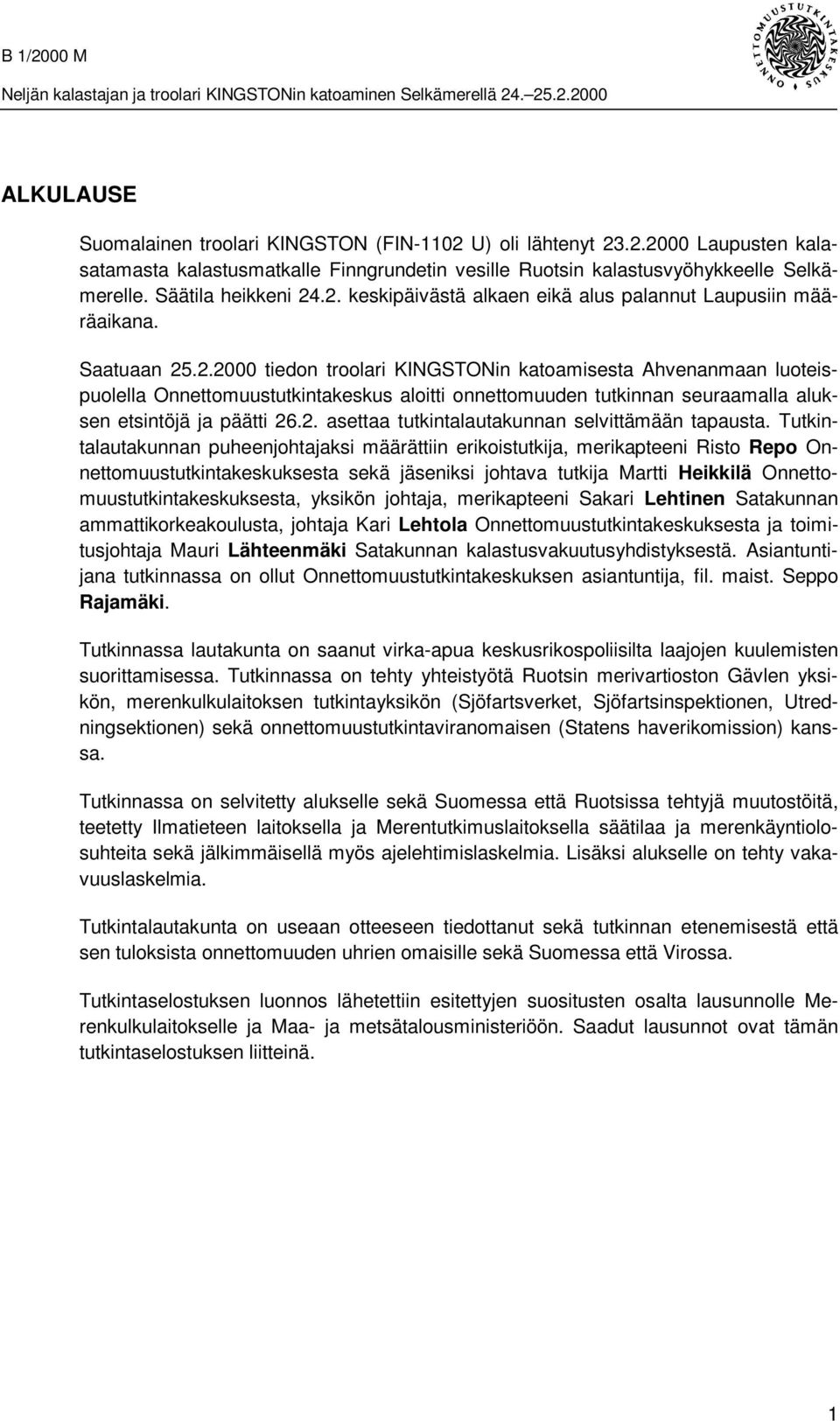 2. asettaa tutkintalautakunnan selvittämään tapausta.
