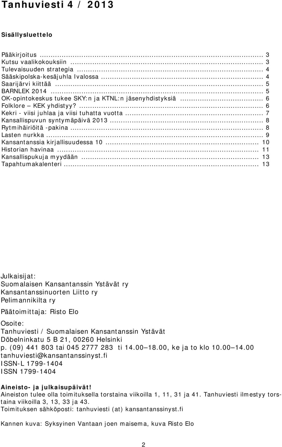 .. 8 Rytmihäiriöitä -pakina... 8 Lasten nurkka... 9 Kansantanssia kirjallisuudessa 10... 10 Historian havinaa... 11 Kansallispukuja myydään... 13 Tapahtumakalenteri.