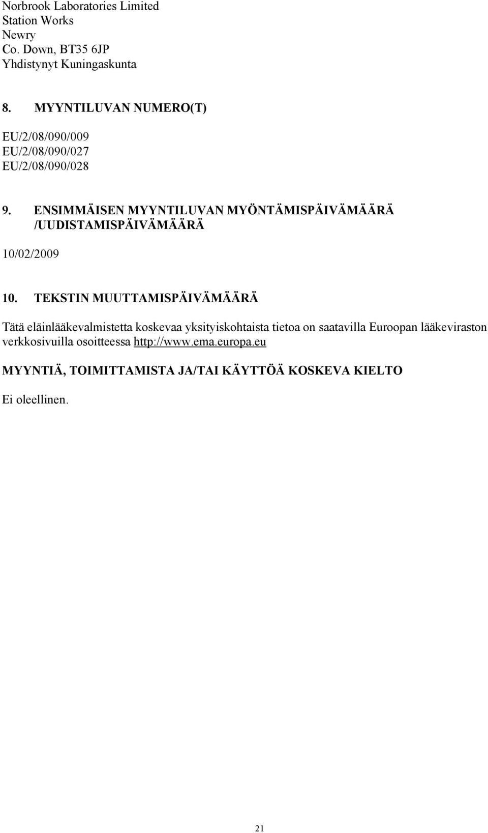 ENSIMMÄISEN MYYNTILUVAN MYÖNTÄMISPÄIVÄMÄÄRÄ /UUDISTAMISPÄIVÄMÄÄRÄ 10/02/2009 10.