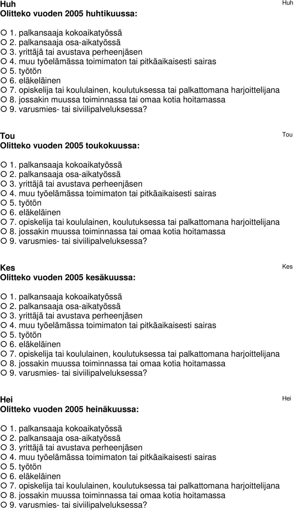 Tou Olitteko vuoden 2005 toukokuussa: Tou 1. palkansaaja kokoaikatyössä 2. palkansaaja osa-aikatyössä 3. yrittäjä tai avustava perheenjäsen 4. muu työelämässa toimimaton tai pitkäaikaisesti sairas 5.