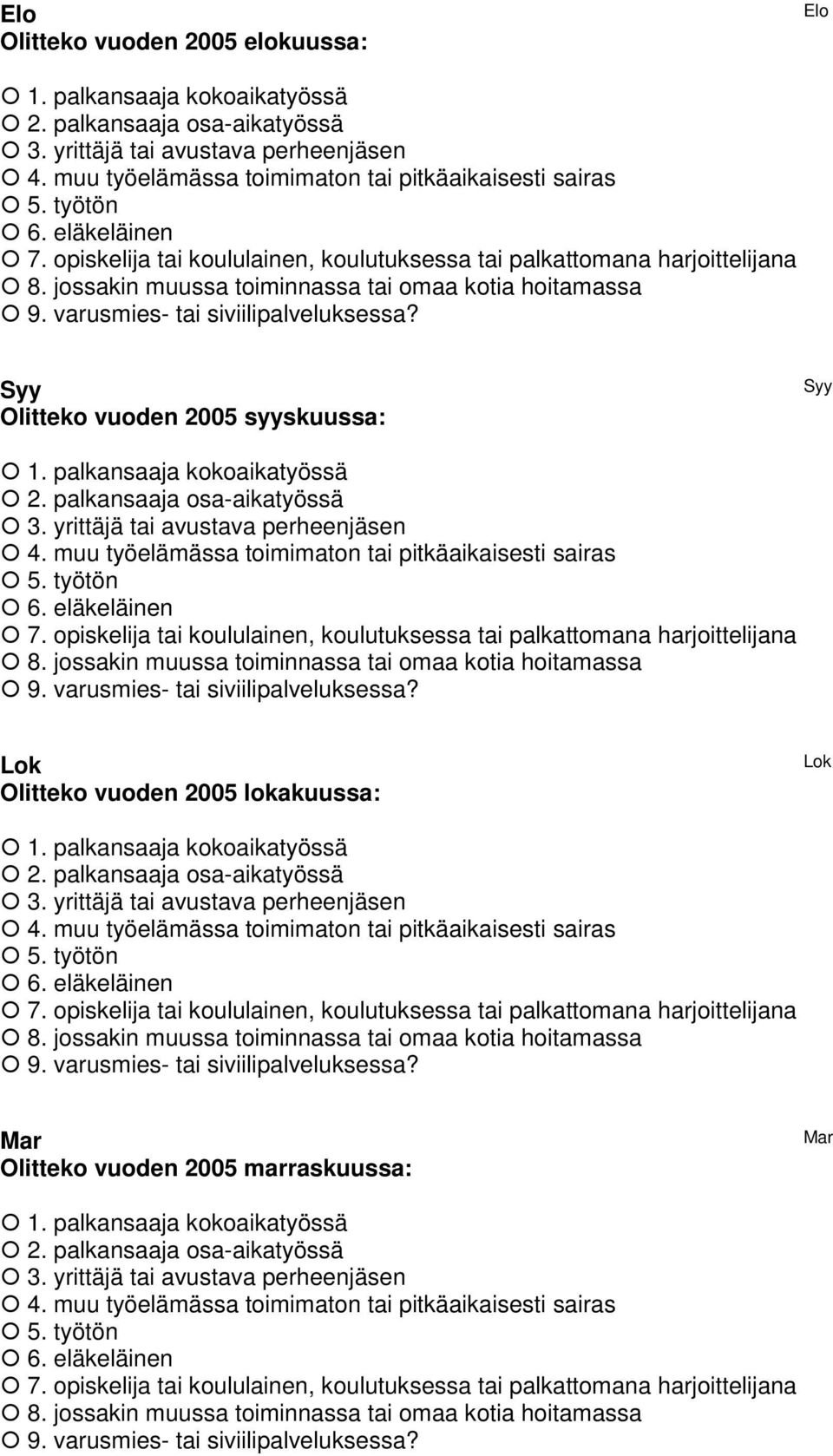 Syy Olitteko vuoden 2005 syyskuussa: Syy 1. palkansaaja kokoaikatyössä 2. palkansaaja osa-aikatyössä 3. yrittäjä tai avustava perheenjäsen 4. muu työelämässa toimimaton tai pitkäaikaisesti sairas 5.