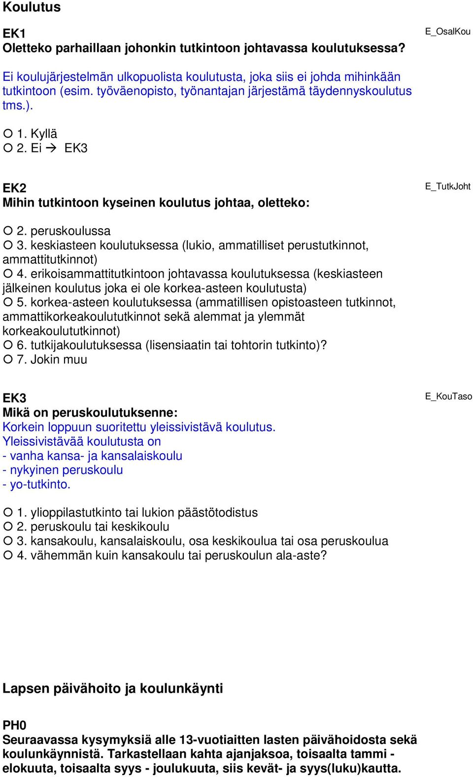 keskiasteen koulutuksessa (lukio, ammatilliset perustutkinnot, ammattitutkinnot) 4.