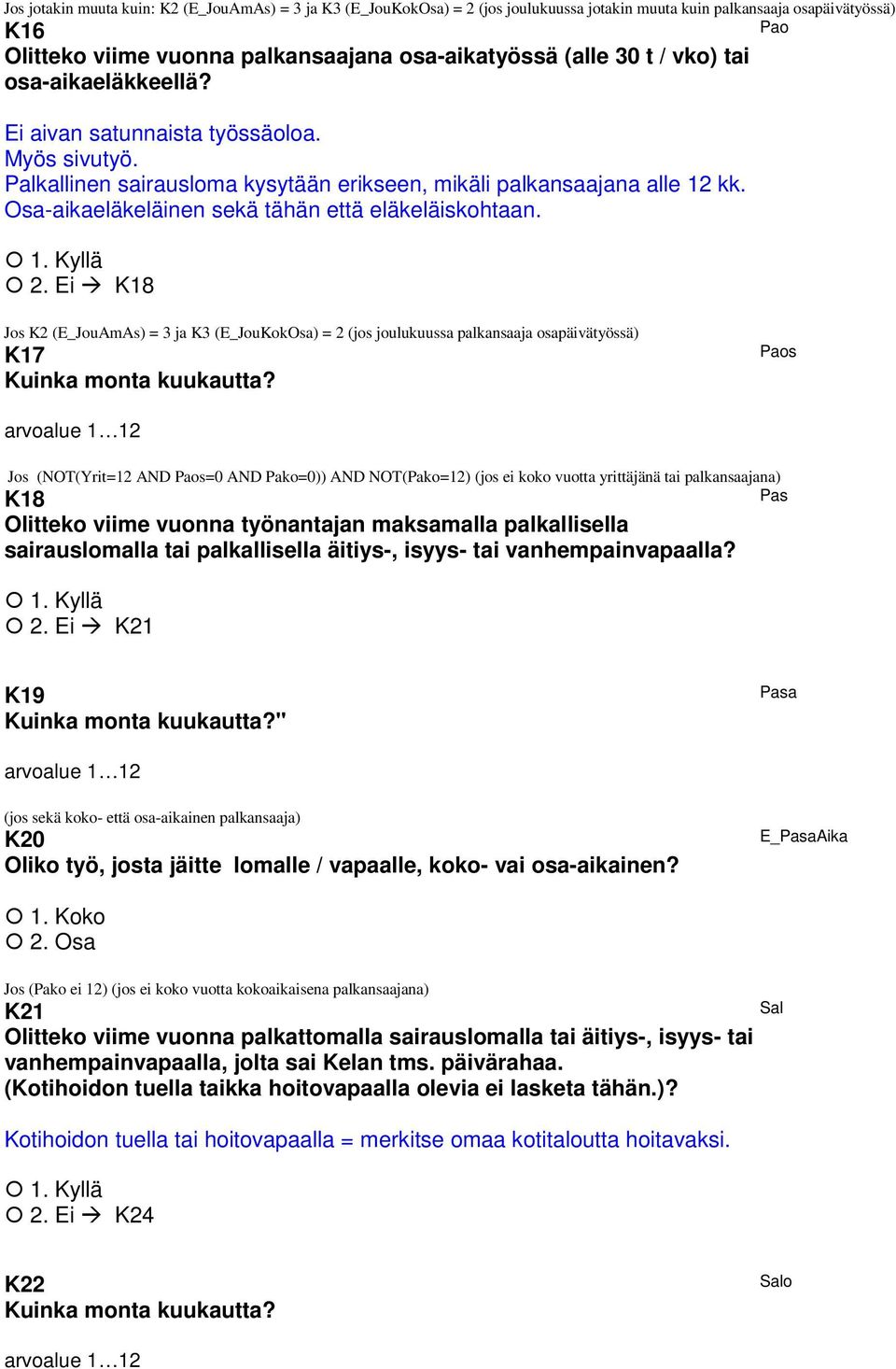 Osa-aikaeläkeläinen sekä tähän että eläkeläiskohtaan. K18 Jos K2 (E_JouAmAs) = 3 ja K3 (E_JouKokOsa) = 2 (jos joulukuussa palkansaaja osapäivätyössä) K17 Kuinka monta kuukautta?