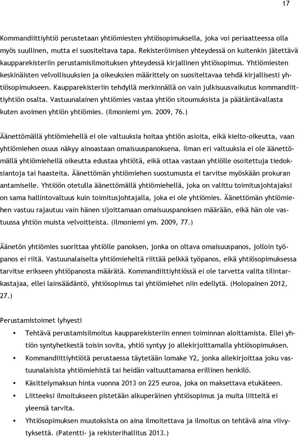 Yhtiömiesten keskinäisten velvollisuuksien ja oikeuksien määrittely on suositeltavaa tehdä kirjallisesti yhtiösopimukseen.