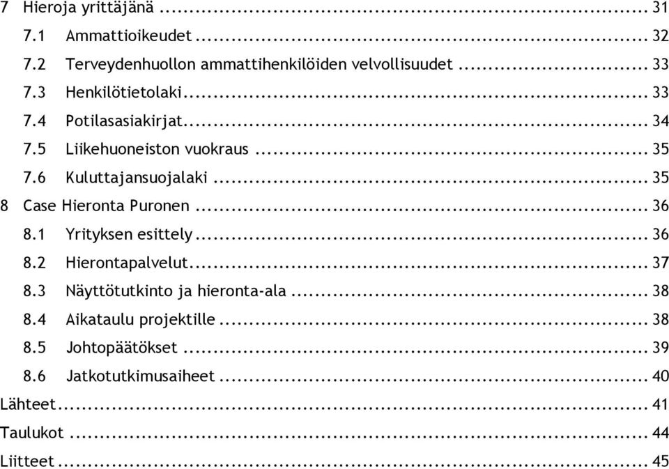 .. 36! 8.1! Yrityksen esittely... 36! 8.2! Hierontapalvelut... 37! 8.3! Näyttötutkinto ja hieronta-ala... 38! 8.4!