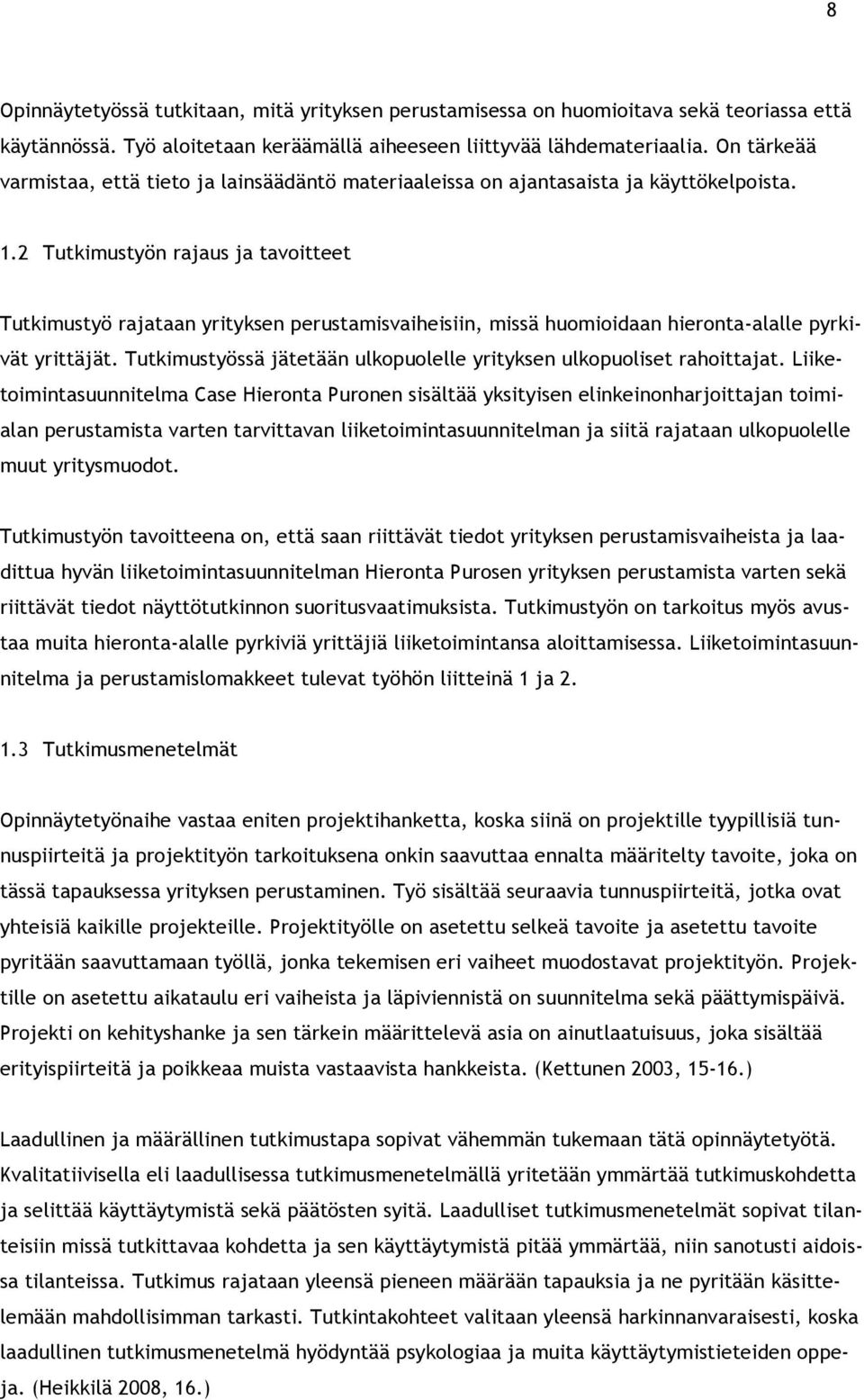 2 Tutkimustyön rajaus ja tavoitteet Tutkimustyö rajataan yrityksen perustamisvaiheisiin, missä huomioidaan hieronta-alalle pyrkivät yrittäjät.