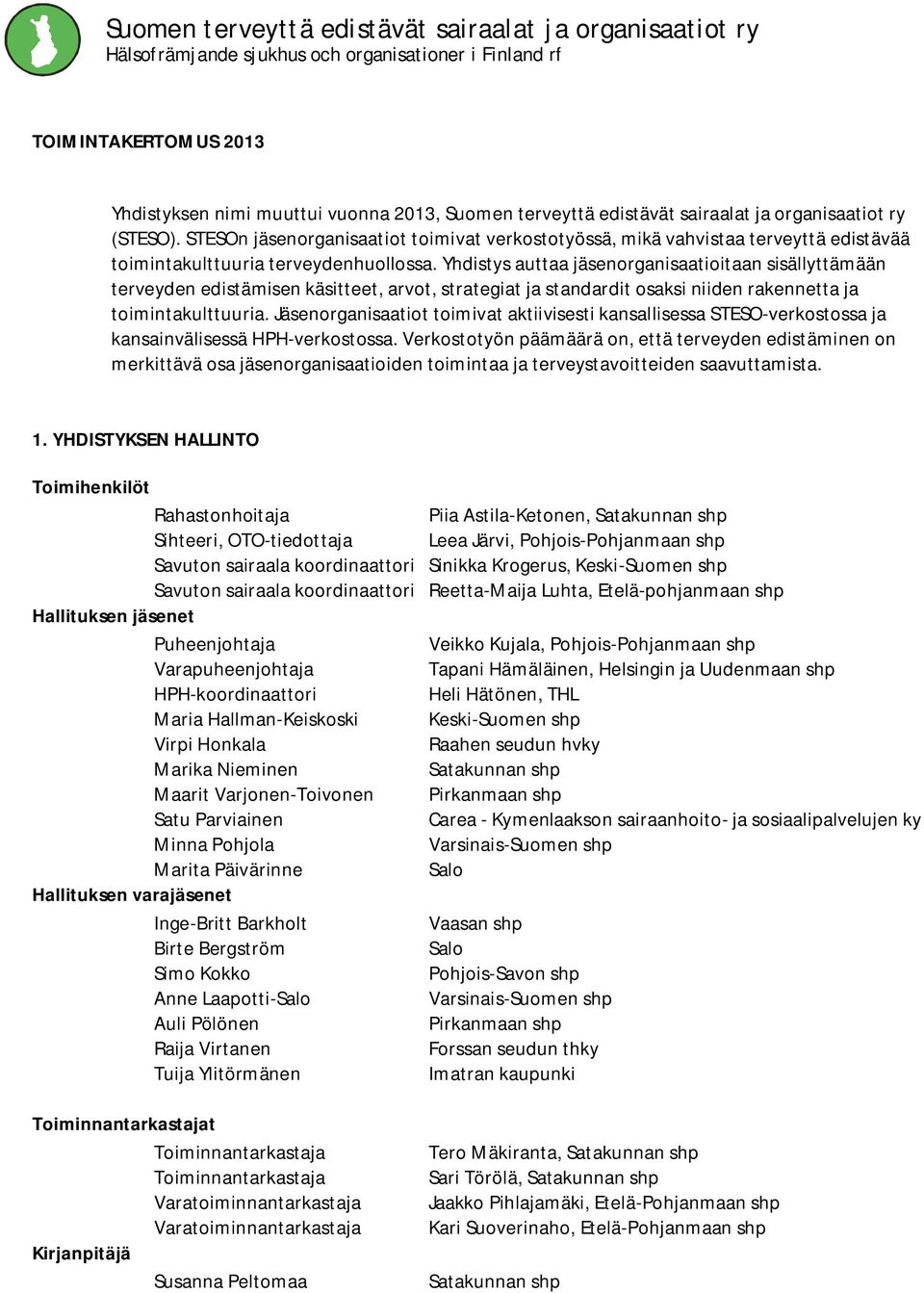 Yhdistys auttaa jäsenorganisaatioitaan sisällyttämään terveyden edistämisen käsitteet, arvot, strategiat ja standardit osaksi niiden rakennetta ja toimintakulttuuria.