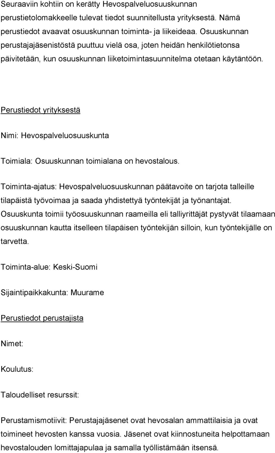 Perustiedot yrityksestä Nimi: Hevospalveluosuuskunta Toimiala: Osuuskunnan toimialana on hevostalous.