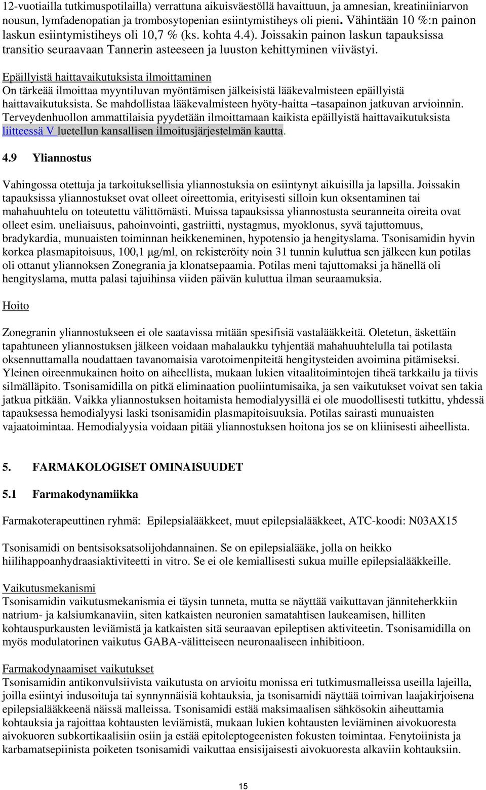 Epäillyistä haittavaikutuksista ilmoittaminen On tärkeää ilmoittaa myyntiluvan myöntämisen jälkeisistä lääkevalmisteen epäillyistä haittavaikutuksista.