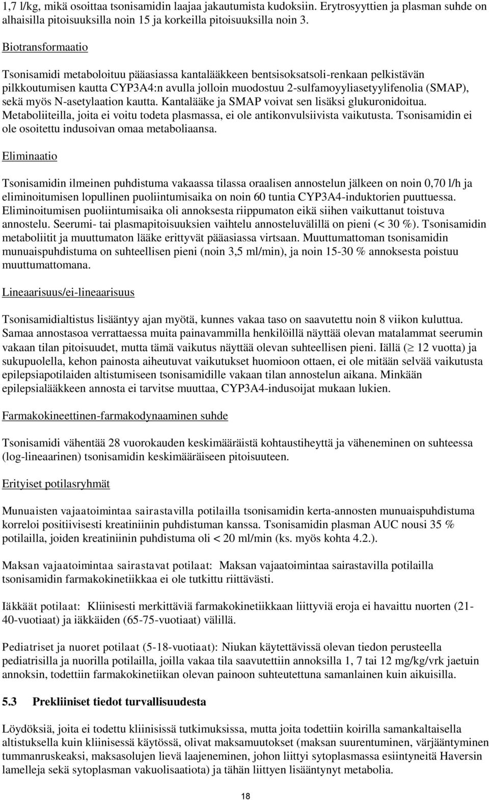 sekä myös N-asetylaation kautta. Kantalääke ja SMAP voivat sen lisäksi glukuronidoitua. Metaboliiteilla, joita ei voitu todeta plasmassa, ei ole antikonvulsiivista vaikutusta.