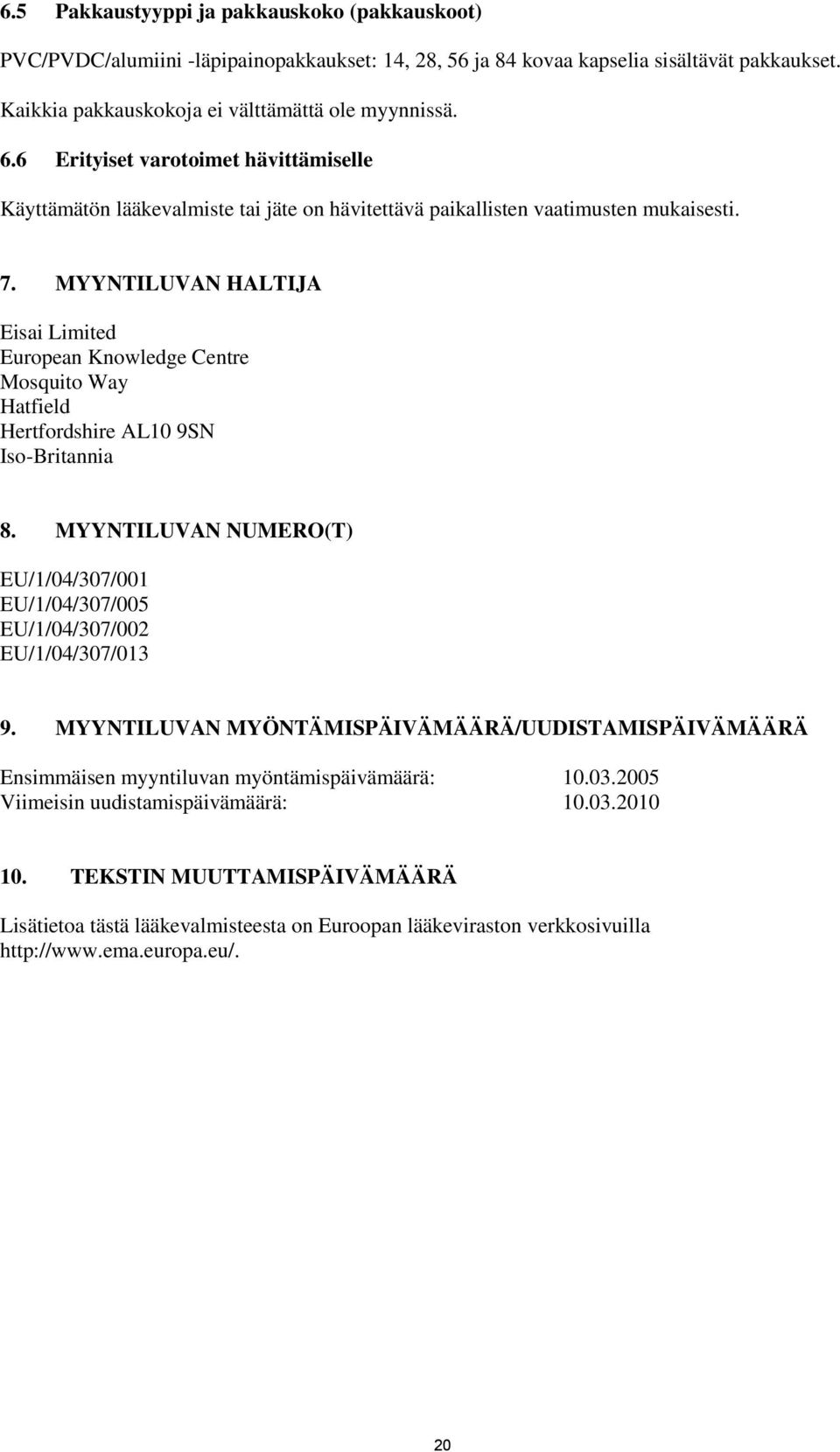 MYYNTILUVAN HALTIJA Eisai Limited European Knowledge Centre Mosquito Way Hatfield Hertfordshire AL10 9SN Iso-Britannia 8.